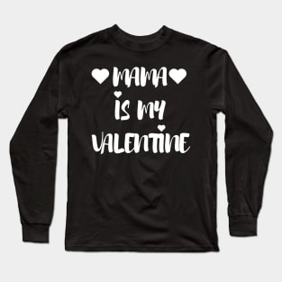 Mama is my Valentine - Valentines Day Long Sleeve T-Shirt